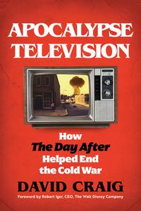 Before the Day After: The Story of the Film That Changed the Cold War di David Craig edito da APPLAUSE THEATRE BOOKS