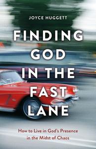 Finding God in the Fast Lane: How to Live in God's Presence in the Midst of Chaos di Joyce Huggett edito da AUGSBURG FORTRESS PUBL