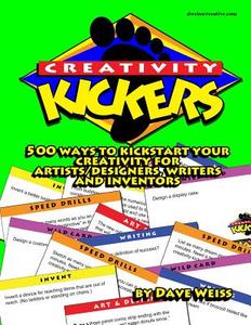 Creativity Kickers: 500 Ways to Kickstart Your Creativity for Artists/Designers, Writers and Inventors di Dave Weiss edito da Createspace