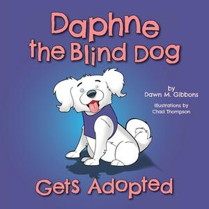 Daphne the Blind Dog Gets Adopted di Dawn M. Gibbons edito da FriesenPress