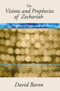 Visions & Prophecies of Zechariah di David Baron edito da Wipf & Stock Publishers