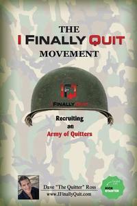 The I Finally Quit Movement: Recruiting an Army of Quitters di Dave the Quitter Ross edito da Creative Force Press