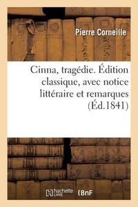 Cinna, Tragedie. Edition Classique, Avec Notice Litteraire Et Remarques di CORNEILLE-P edito da Hachette Livre - BNF