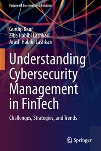 Understanding Cybersecurity Management in FinTech di Gurdip Kaur, Arash Habibi Lashkari, Ziba Habibi Lashkari edito da Springer International Publishing