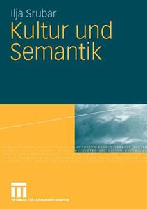 Kultur und Semantik di Ilja Srubar edito da VS Verlag für Sozialw.