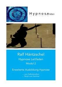 Hypnose Leitfaden Modul 2 di Ralf Häntzschel edito da Books on Demand