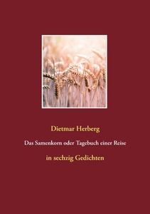 Das Samenkorn oder Tagebuch einer Reise di Dietmar Herberg edito da Books on Demand