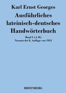 Ausführliches lateinisch-deutsches Handwörterbuch di Karl Ernst Georges edito da Hofenberg