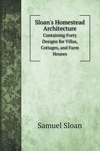 Sloan's Homestead Architecture di Samuel Sloan edito da Book on Demand Ltd.