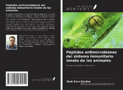 Péptidos antimicrobianos del sistema inmunitario innato de los animales di Hadi Zare-Zardini edito da Ediciones Nuestro Conocimiento