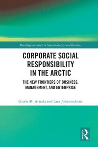 Corporate Social Responsibility In The Arctic di Gisele M. Arruda, Lara Johannsdottir edito da Taylor & Francis Ltd