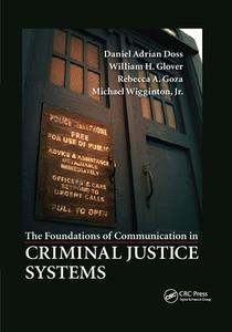 The Foundations Of Communication In Criminal Justice Systems di Daniel Adrian Doss, Jr. Glover, Rebecca A. Goza, Jr. Wigginton edito da Taylor & Francis Ltd