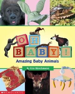 Oh, Baby! Amazing Baby Animals di Kris Hirschmann edito da Scholastic