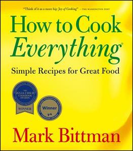 How to Cook Everything: Simple Recipes for Great Food di Mark Bittman edito da HOUGHTON MIFFLIN