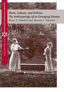 Ebola, Culture, and Politics: The Anthropology of an Emerging Disease di Barry S. Hewlett, Bonnie L. Hewlett edito da WADSWORTH INC FULFILLMENT