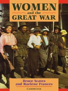 Women and the Great War di Bruce Scates, Raelene Frances edito da Cambridge University Press