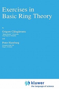 Exercises in Basic Ring Theory di Grigore Calugareanu, P. Hamburg edito da Springer Netherlands