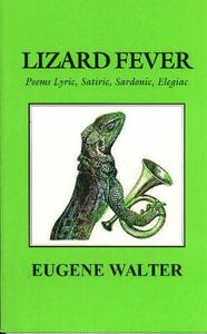 Lizard Fever di Eugene Walter edito da Livingston Press (AL)