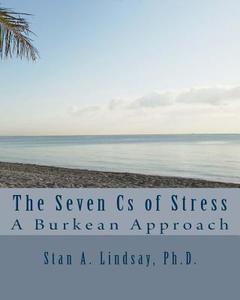 The Seven CS of Stress: A Burkean Approach di Stan a. Lindsay Ph. D. edito da Say Press