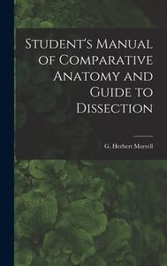 Student's Manual of Comparative Anatomy and Guide to Dissection edito da LEGARE STREET PR
