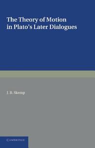 The Theory of Motion in Plato's Later Dialogues di Joseph Bright Skemp edito da Cambridge University Press