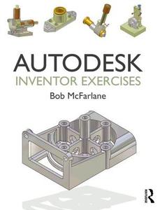 Autodesk Inventor Exercises di Bob McFarlane edito da Taylor & Francis Ltd