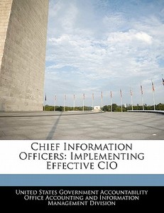 Chief Information Officers: Implementing Effective Cio edito da Bibliogov