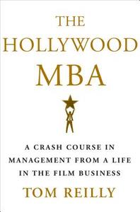 The Hollywood MBA di Tom Reilly edito da St Martin's Press