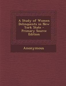 Study of Women Delinquents in New York State di Anonymous edito da Nabu Press