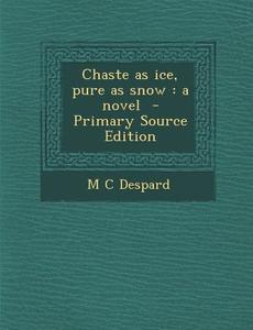 Chaste as Ice, Pure as Snow di M. C. Despard edito da Nabu Press