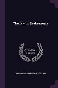 The Law in Shakespeare di Cushman Kellogg Davis edito da CHIZINE PUBN