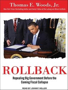 Rollback: Repealing Big Government Before the Coming Fiscal Collapse di Thomas E. Woods edito da Tantor Audio