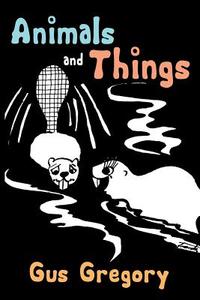 Animals and Things di Augustus Gregory edito da DORRANCE PUB CO INC