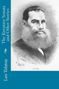 The Kreutzer Sonata and Other Stories di Leo Nikolayevich Tolstoy edito da Createspace