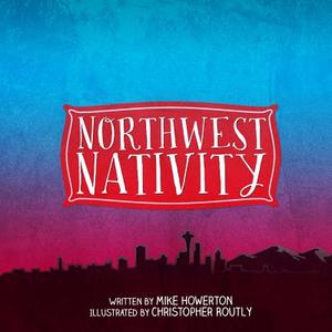 Northwest Nativity di Mike Howerton edito da Createspace