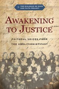 Awakening to Justice: Faithful Voices from the Abolitionist Past di The Dialogue on Race and Faith Project, Jemar Tisby, Christopher P. Momany edito da IVP ACADEMIC