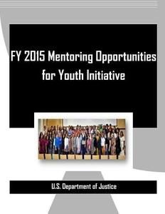 Fy 2015 Mentoring Opportunities for Youth Initiative di U. S. Department of Justice edito da Createspace