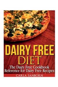 Dairy Free Diet: The Dairy Free Cookbook di CARLA SANBORN edito da Lightning Source Uk Ltd