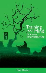 Training Your Mind To Realize It's Potential di Paul Davies edito da Grosvenor House Publishing Limited
