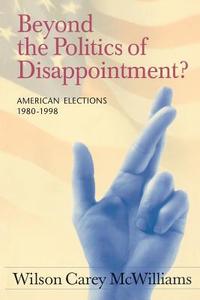 Beyond the Politics of Disappointment di Wilson Carey McWilliams edito da CQ Press