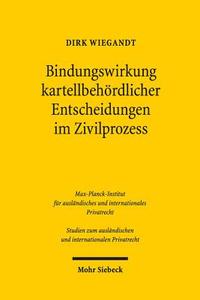Bindungswirkung kartellbehördlicher Entscheidungen im Zivilprozess di Dirk Wiegandt edito da Mohr Siebeck GmbH & Co. K