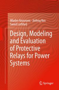 Design, Modeling and Evaluation of Protective Relays for Power Systems di Mladen Kezunovic, Jinfeng Ren, Saeed Lotfifard edito da Springer-Verlag GmbH