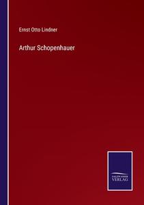 Arthur Schopenhauer di Ernst Otto Lindner edito da Salzwasser-Verlag