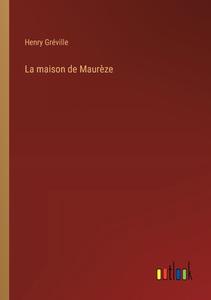 La maison de Maurèze di Henry Gréville edito da Outlook Verlag
