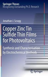 Copper Zinc Tin Sulfide Thin Films for Photovoltaics di Jonathan J. Scragg edito da Springer-Verlag GmbH