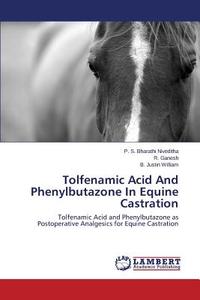 Tolfenamic Acid And Phenylbutazone In Equine Castration di P. S. Bharathi Niveditha, R. Ganesh, B. Justin William edito da LAP Lambert Academic Publishing