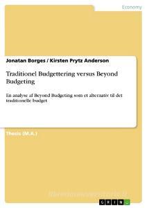 Traditionel Budgettering versus Beyond Budgeting di Jonatan Borges, Kirsten Prytz Anderson edito da GRIN Publishing