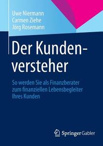 Der Kundenversteher di Uwe Niermann, Carmen Ziehe, Jorg Rosemann edito da Gabler Verlag