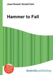Hammer To Fall di Jesse Russell, Ronald Cohn edito da Book On Demand Ltd.