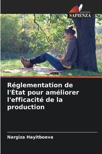 Réglementation de l'État pour améliorer l'efficacité de la production di Nargiza Hayitboeva edito da Edizioni Sapienza